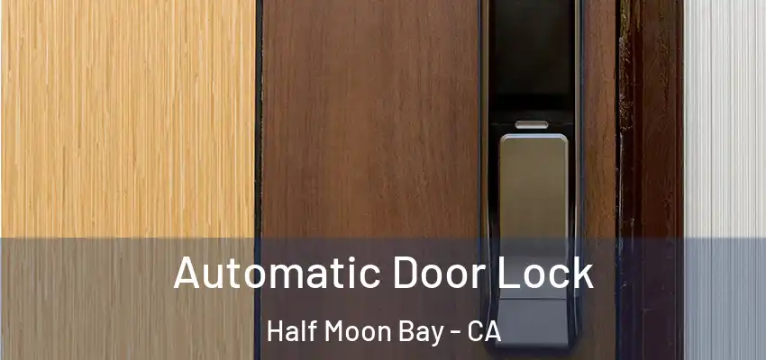  Automatic Door Lock Half Moon Bay - CA