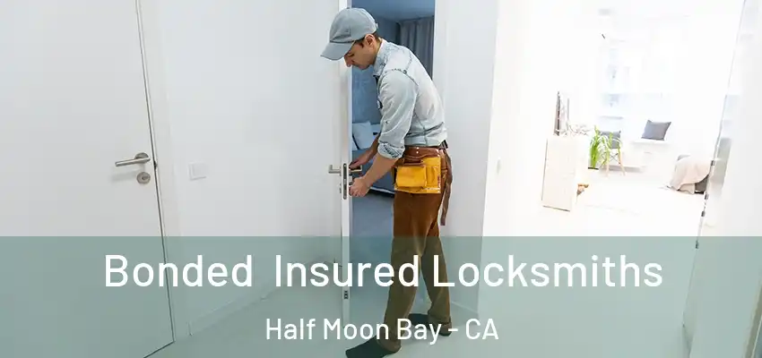 Bonded Insured Locksmiths Half Moon Bay - CA