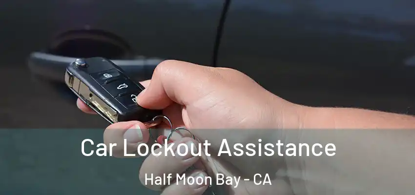  Car Lockout Assistance Half Moon Bay - CA