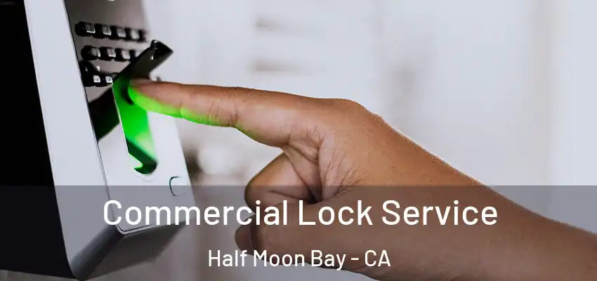 Commercial Lock Service Half Moon Bay - CA