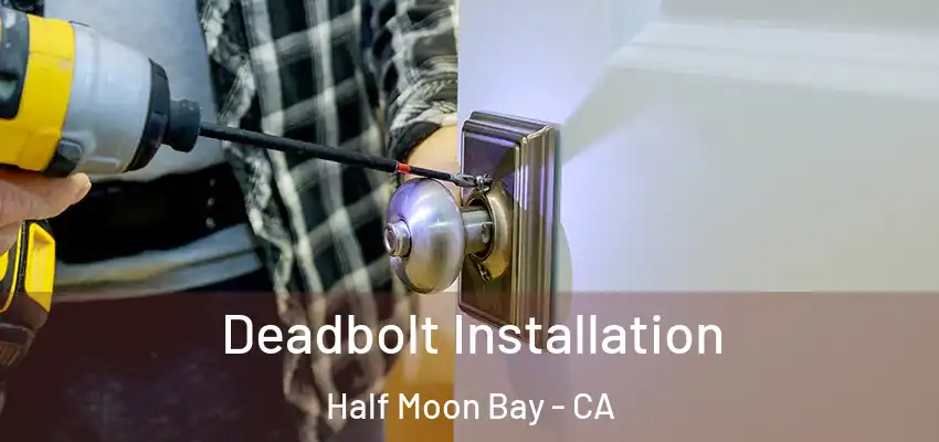  Deadbolt Installation Half Moon Bay - CA