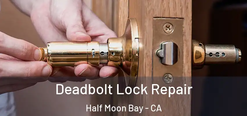  Deadbolt Lock Repair Half Moon Bay - CA