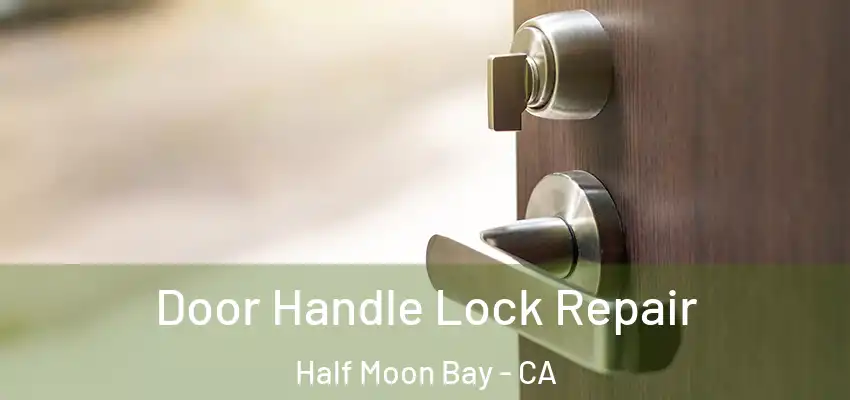 Door Handle Lock Repair Half Moon Bay - CA