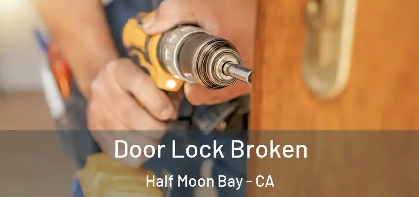  Door Lock Broken Half Moon Bay - CA