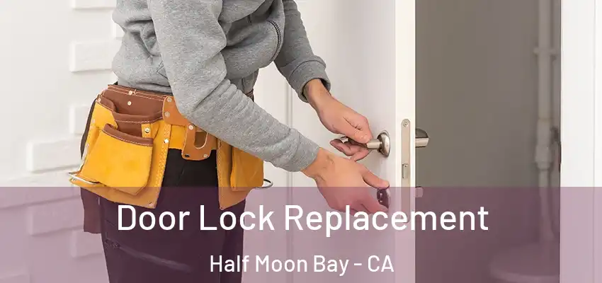  Door Lock Replacement Half Moon Bay - CA
