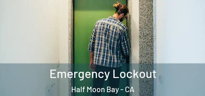Emergency Lockout Half Moon Bay - CA
