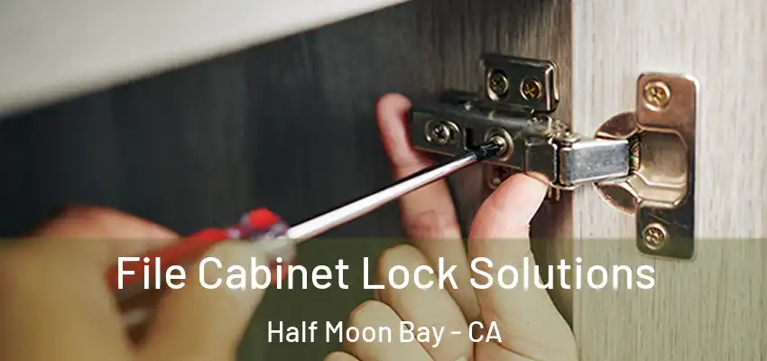 File Cabinet Lock Solutions Half Moon Bay - CA