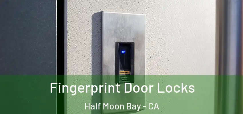 Fingerprint Door Locks Half Moon Bay - CA