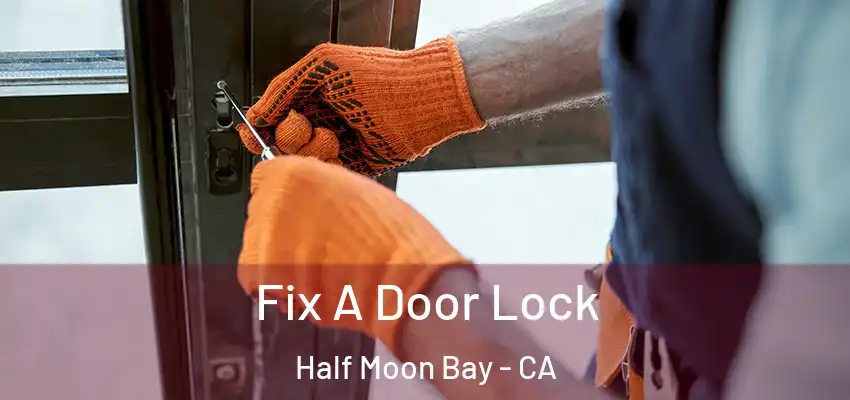 Fix A Door Lock Half Moon Bay - CA