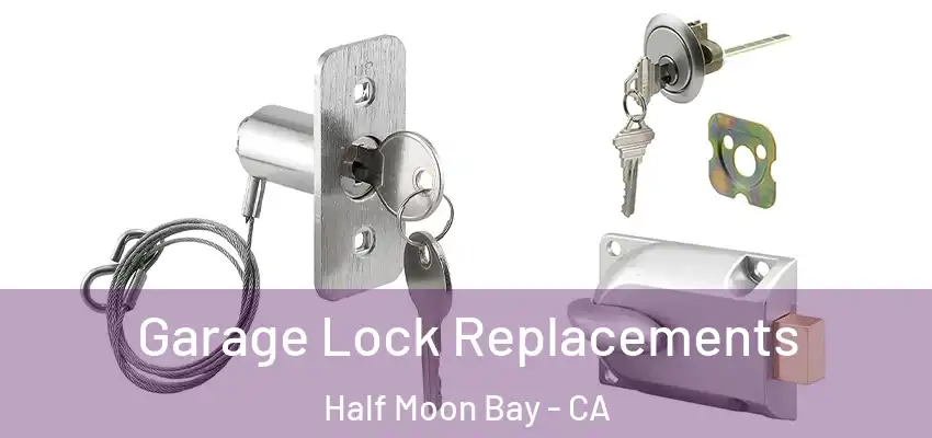 Garage Lock Replacements Half Moon Bay - CA