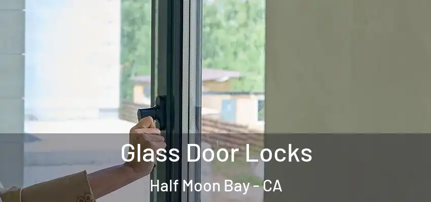 Glass Door Locks Half Moon Bay - CA