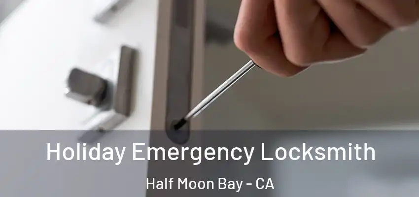 Holiday Emergency Locksmith Half Moon Bay - CA