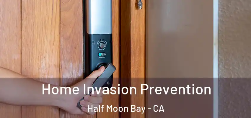 Home Invasion Prevention Half Moon Bay - CA