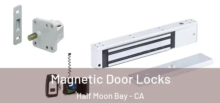 Magnetic Door Locks Half Moon Bay - CA