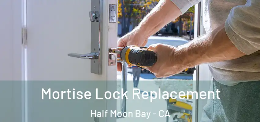  Mortise Lock Replacement Half Moon Bay - CA