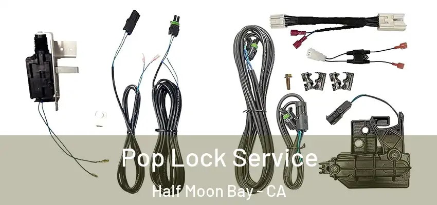  Pop Lock Service Half Moon Bay - CA