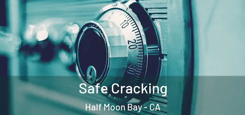  Safe Cracking Half Moon Bay - CA