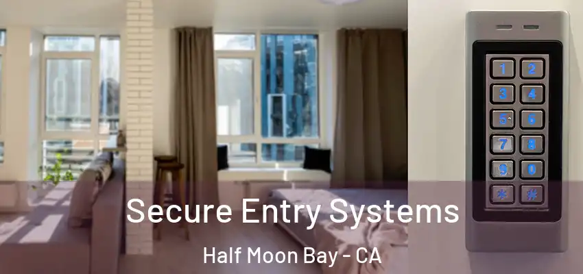  Secure Entry Systems Half Moon Bay - CA