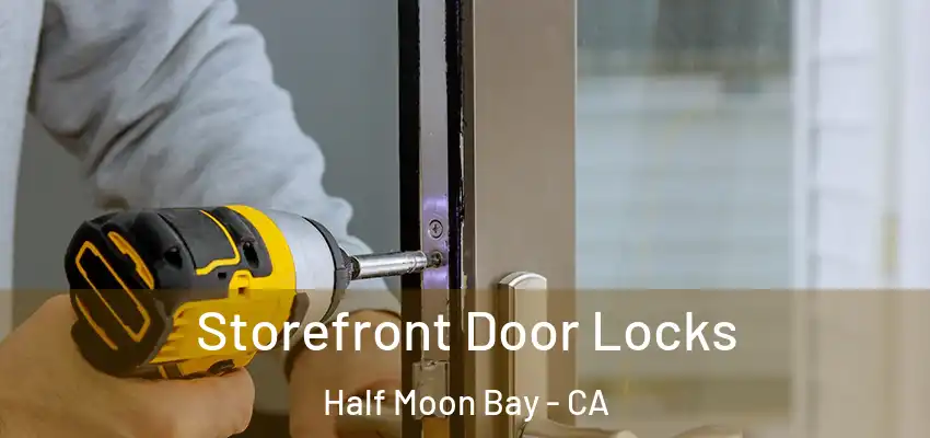  Storefront Door Locks Half Moon Bay - CA
