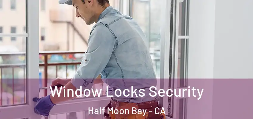  Window Locks Security Half Moon Bay - CA